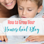 How to Grow Your Homeschool Blog... via handprintlegacy.com