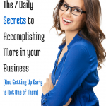 The 7 Daily Secrets to Accomplishing More in your Business via Blogging Successfully