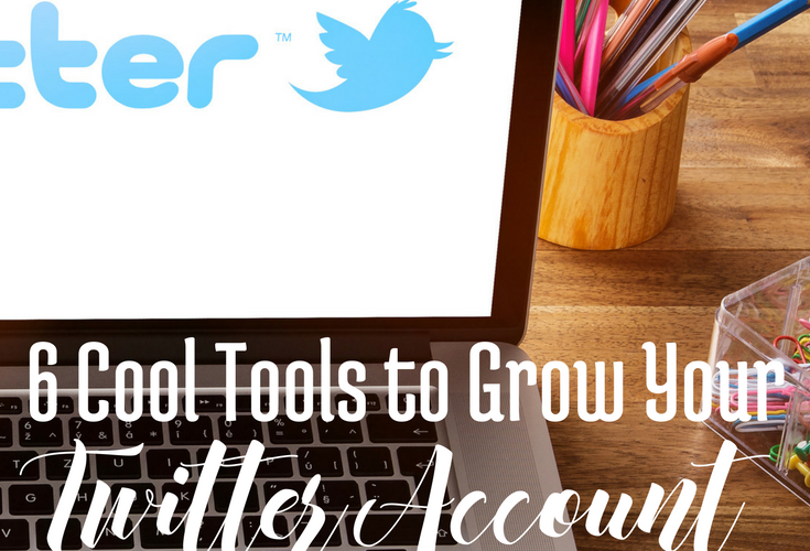 6 Cool Tools to Grow Your Twitter Account via Blogging Successfully