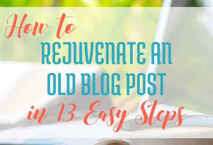 REJUVENATE AN OLD BLOG POST via Blogging Successfully