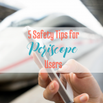 5 Safety Tips for Periscope Users, via handprintlegacy.com
