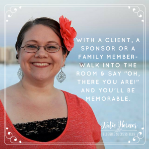 With a client, a sponsor, or a family member walk into the room and say "oh there you are" and you'll be memorable. Katie Hornor handprintlegacy.com