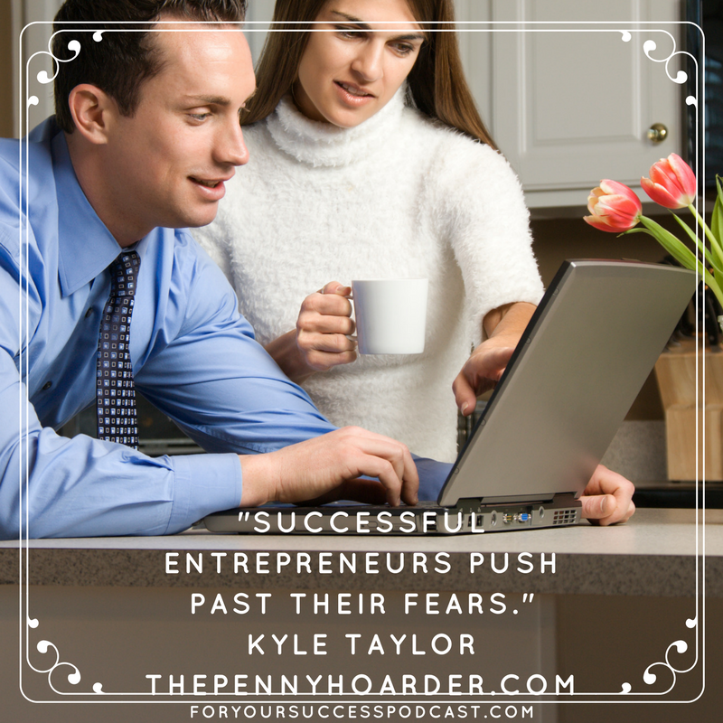 successful entrepreneurs push past their fears Kyle Taylor foryoursuccesspodcast.com