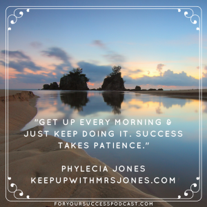 Success takes patience Phylecia Jones foryoursuccesspodcast.com