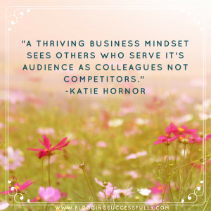 A thriving business mindset sees others as colleagues not competitors Katie Hornor handprintlegacy.com