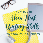 how to use alexa flash briefing skills to grow your business, handprintlegacy.com