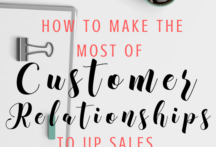 Make the most of customer relationships to increase sales handprintlegacy.com