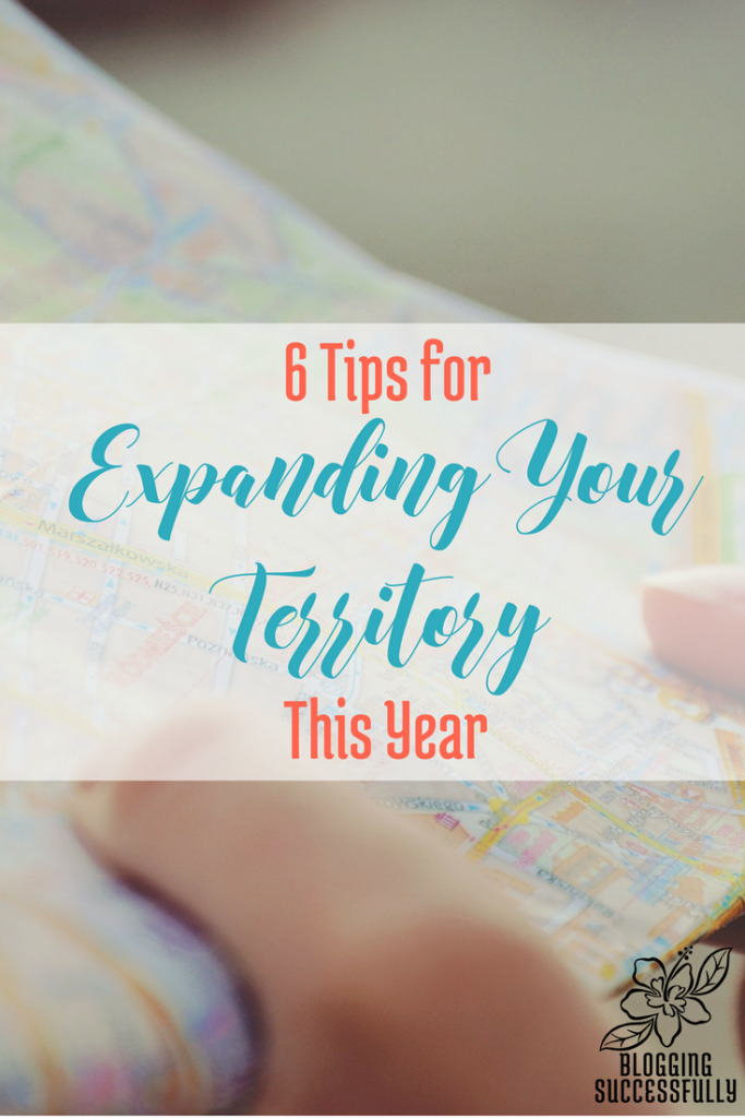 6 Tips for Expanding Your Business Territory this Year via BloggingSuccessfully.com