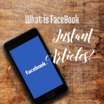 What is Facebook Instant Articles? via handprintlegacy.com