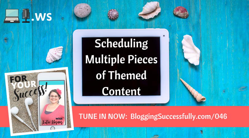 Scheduling content for a full calendar, for your success podcast #46