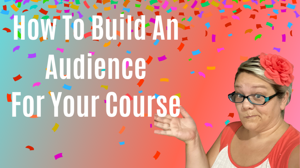 how to build an audience for your course sell online course Katie Hornor with confetti