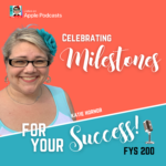 podcast celebration our 200th episode Katie Hornor Celebrating Milestones